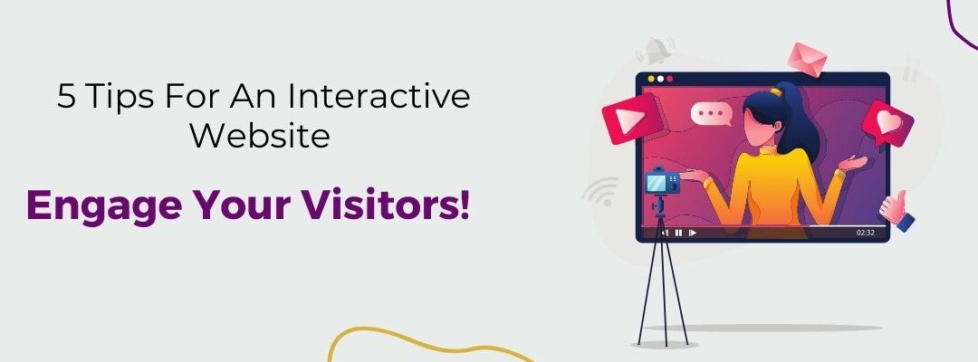 5 Tips For An Interactive Website – To Engage Your Visitors!